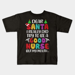 Dear Santa I Really Did Try To Be A Good Nurse But My Mouth Kids T-Shirt